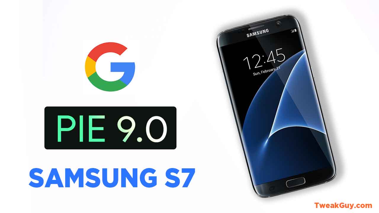 Install Android Pie for Samsung Galaxy S7